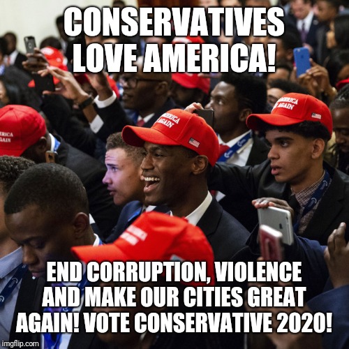 BALTIMORE | CONSERVATIVES LOVE AMERICA! END CORRUPTION, VIOLENCE AND MAKE OUR CITIES GREAT AGAIN! VOTE CONSERVATIVE 2020! | image tagged in baltimore | made w/ Imgflip meme maker