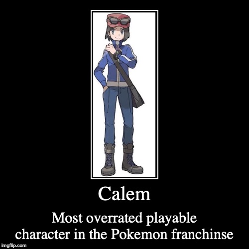 Calem | image tagged in demotivationals,pokemon | made w/ Imgflip demotivational maker