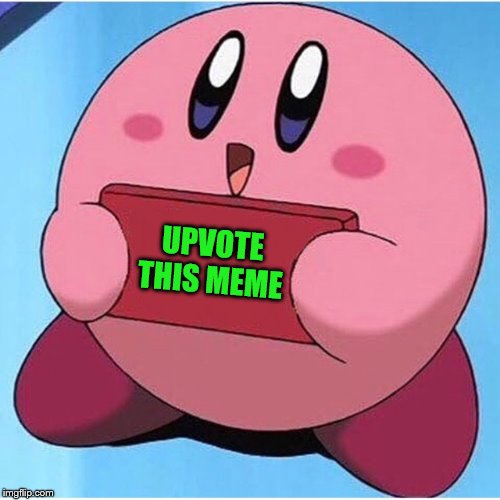 Kirby Says: | UPVOTE THIS MEME | image tagged in kirby,upvotes | made w/ Imgflip meme maker