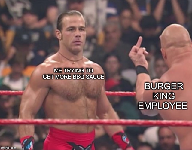 HBK And Austin Flip Off | BURGER KING EMPLOYEE; ME TRYING TO GET MORE BBQ SAUCE | image tagged in hbk and austin flip off,bbq,sauce,burger king,lol,memes | made w/ Imgflip meme maker