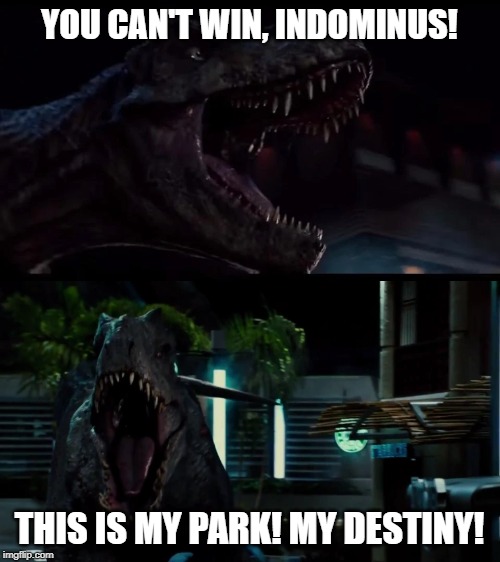 Disney Protrayed By Jurassic World | YOU CAN'T WIN, INDOMINUS! THIS IS MY PARK! MY DESTINY! | image tagged in the lion king,disney,jurassic world,dinosaurs | made w/ Imgflip meme maker
