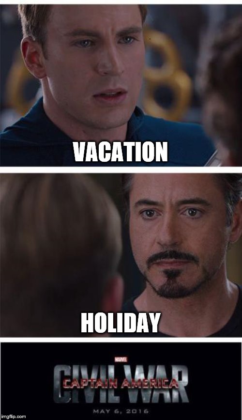 America vs. rest of English-speaking world | VACATION; HOLIDAY | image tagged in memes,marvel civil war 1,holidays,vacation | made w/ Imgflip meme maker