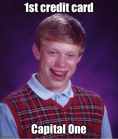 Bad Luck Brian Meme | 1st credit card Capital One | image tagged in memes,bad luck brian | made w/ Imgflip meme maker