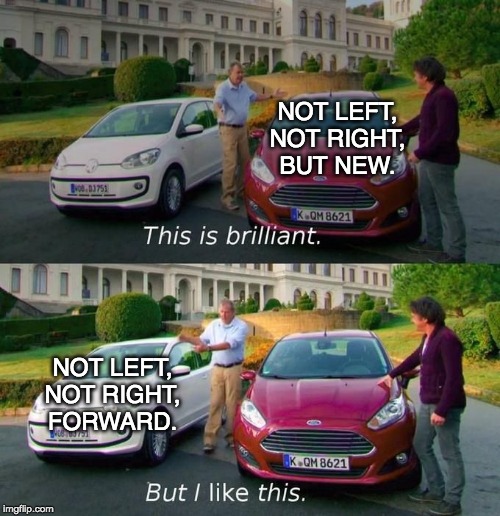 This Is Brilliant But I Like This | NOT LEFT, NOT RIGHT, BUT NEW. NOT LEFT, NOT RIGHT, FORWARD. | image tagged in this is brilliant but i like this,YangForPresidentHQ | made w/ Imgflip meme maker