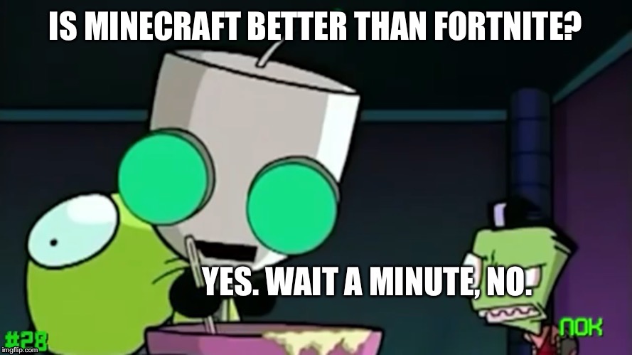 Yes wait a minute no | IS MINECRAFT BETTER THAN FORTNITE? | image tagged in yes wait a minute no,fortnite,fortnite meme,fortnite memes,minecraft | made w/ Imgflip meme maker