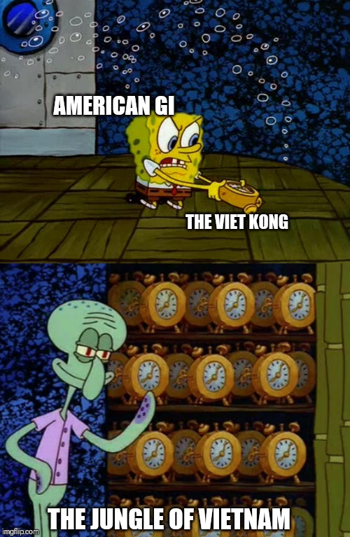 Spongebob alarm clocks | AMERICAN GI; THE VIET KONG; THE JUNGLE OF VIETNAM | image tagged in spongebob alarm clocks | made w/ Imgflip meme maker