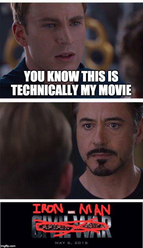 Can I point out it's not an avengers movie? | YOU KNOW THIS IS TECHNICALLY MY MOVIE | image tagged in memes,marvel civil war 1,marvel,akward,funny | made w/ Imgflip meme maker