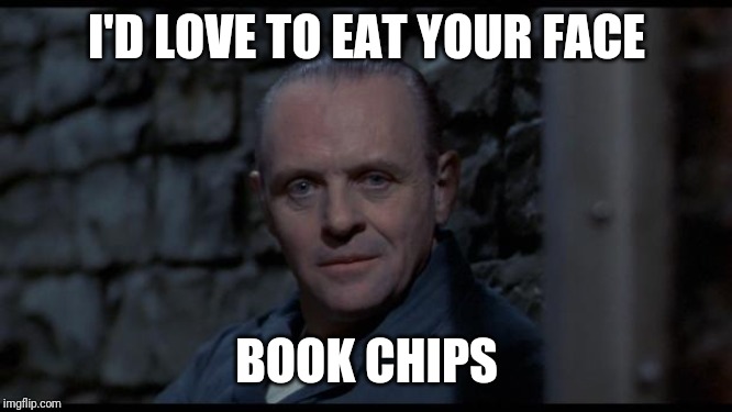 hannibal lecter silence of the lambs | I'D LOVE TO EAT YOUR FACE BOOK CHIPS | image tagged in hannibal lecter silence of the lambs | made w/ Imgflip meme maker