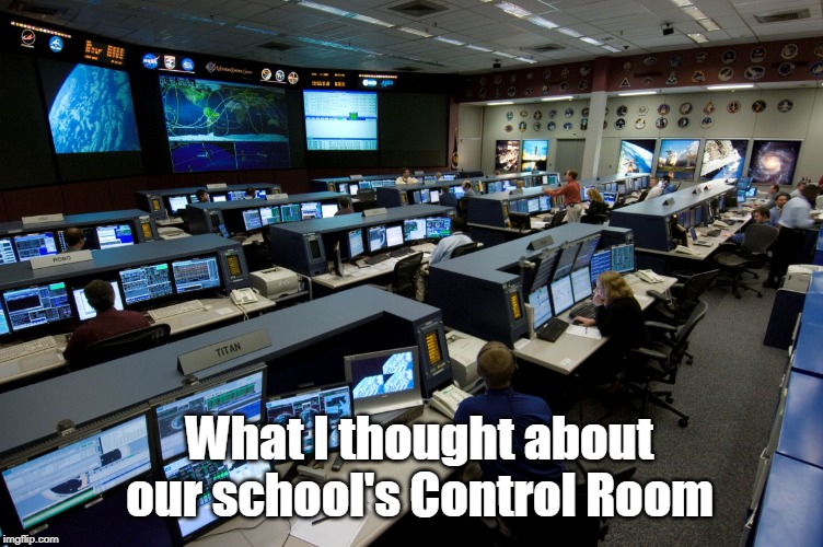 Nasa houston control room | What I thought about our school's Control Room | image tagged in nasa houston control room | made w/ Imgflip meme maker