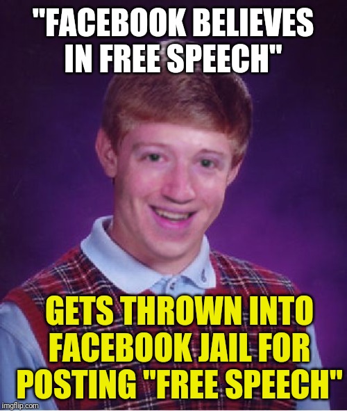 Bad Luck Mark Zuckerberg | "FACEBOOK BELIEVES IN FREE SPEECH"; GETS THROWN INTO FACEBOOK JAIL FOR POSTING "FREE SPEECH" | image tagged in bad luck mark zuckerberg | made w/ Imgflip meme maker