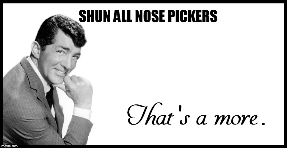 Make them all wash their hands!! | SHUN ALL NOSE PICKERS | image tagged in criminy get a tissue,there's germs in there,soc 101 finally pays off big time,dino,terrible puns | made w/ Imgflip meme maker