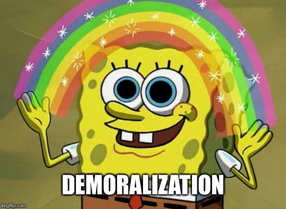 Imagination Spongebob Meme | DEMORALIZATION | image tagged in memes,imagination spongebob | made w/ Imgflip meme maker