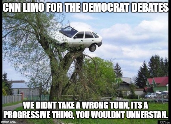 Secure Parking | CNN LIMO FOR THE DEMOCRAT DEBATES; WE DIDNT TAKE A WRONG TURN, ITS A PROGRESSIVE THING, YOU WOULDNT UNNERSTAN. | image tagged in memes,secure parking | made w/ Imgflip meme maker