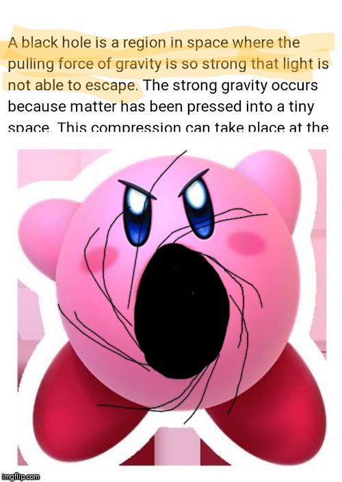 And so a black hole forms | image tagged in kirby sucking | made w/ Imgflip meme maker