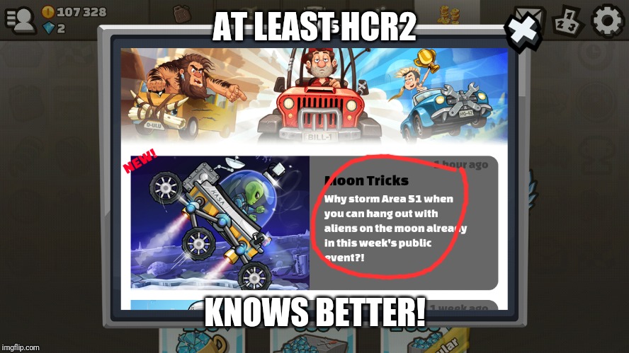 No Storm Area 51 | AT LEAST HCR2; KNOWS BETTER! | image tagged in don't storm area 51,gaming,fun,hill climb racing 2,hcr2 | made w/ Imgflip meme maker