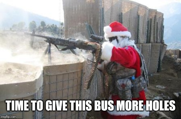 Hohoho Meme | TIME TO GIVE THIS BUS MORE HOLES | image tagged in memes,hohoho | made w/ Imgflip meme maker
