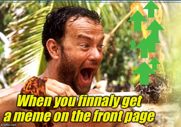 Castaway Fire Meme | When you finnaly get a meme on the front page | image tagged in memes,castaway fire,front page,front page plz | made w/ Imgflip meme maker