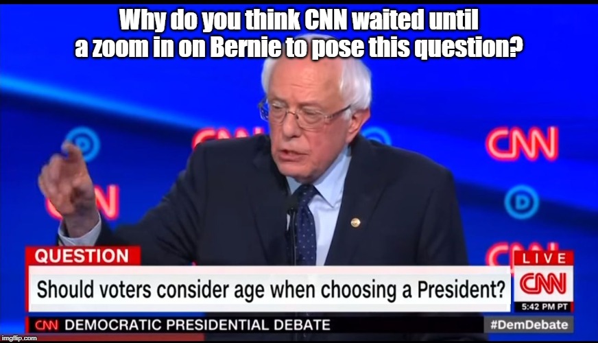 CNN trying to rig an election again? | Why do you think CNN waited until a zoom in on Bernie to pose this question? | image tagged in bernie sanders,age discrimination,cnn election rigging | made w/ Imgflip meme maker