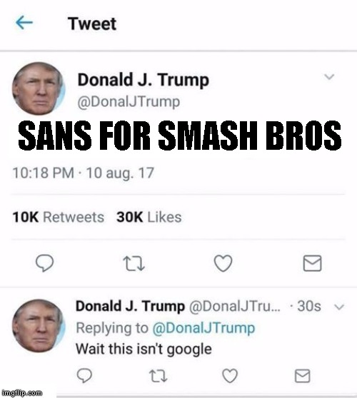 Trump Twitter | SANS FOR SMASH BROS | image tagged in trump twitter | made w/ Imgflip meme maker