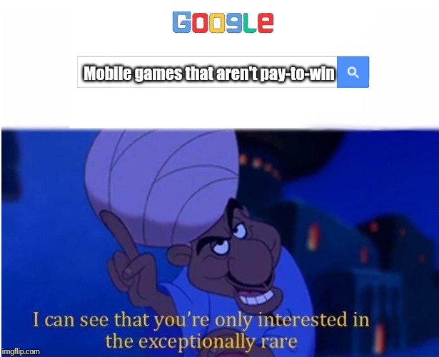 Mobile games that aren't pay-to-win | image tagged in memes,i can see you're only interested in the exceptionally rare | made w/ Imgflip meme maker
