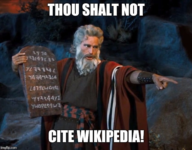 Holy moses | THOU SHALT NOT; CITE WIKIPEDIA! | image tagged in moses,ten commandments,wikipedia | made w/ Imgflip meme maker