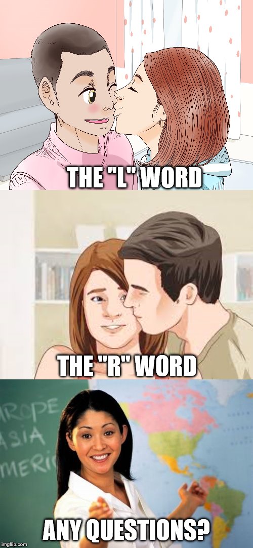 3rd wave feminism in a word | THE "L" WORD; THE "R" WORD; ANY QUESTIONS? | image tagged in memes,unhelpful high school teacher,feminism | made w/ Imgflip meme maker
