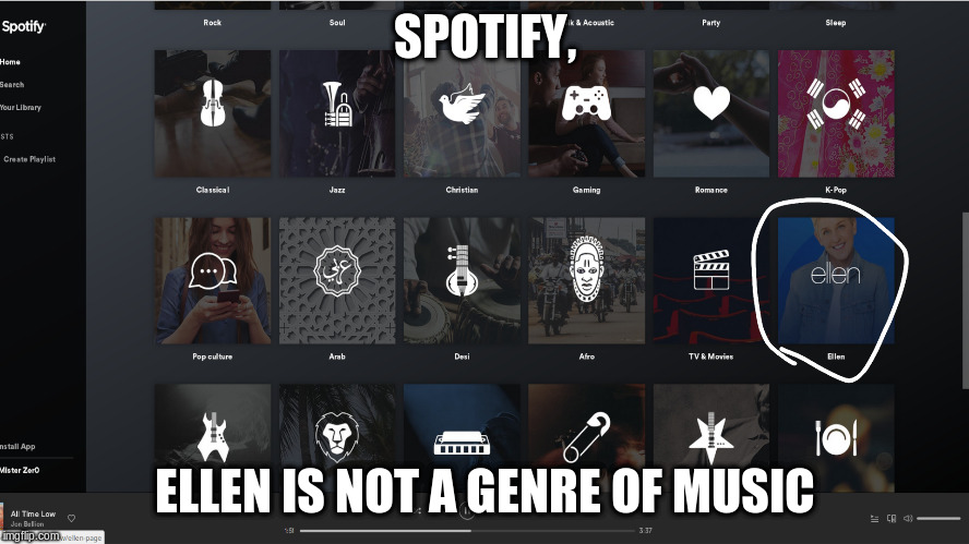 SPOTIFY, ELLEN IS NOT A GENRE OF MUSIC | image tagged in ellen | made w/ Imgflip meme maker