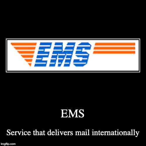 EMS | image tagged in demotivationals,ems,delivery,shipping | made w/ Imgflip demotivational maker