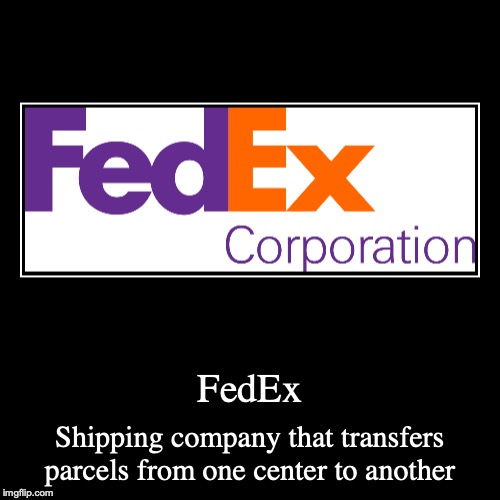 FedEx | image tagged in demotivationals,fedex,shipping,delivery | made w/ Imgflip demotivational maker