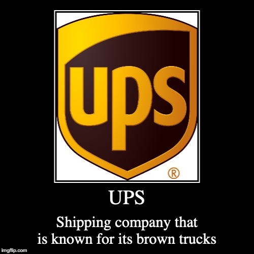 UPS | image tagged in demotivationals,ups,shipping,delivery | made w/ Imgflip demotivational maker