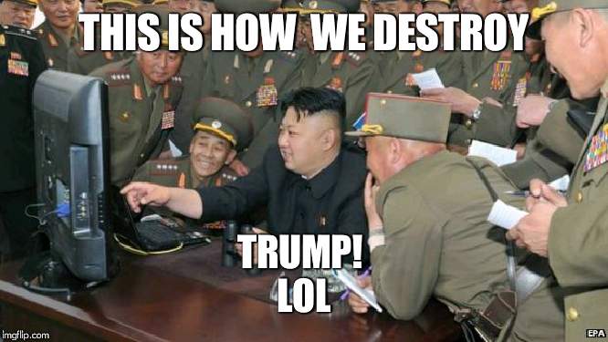 North Koreans Discover Lolcats | THIS IS HOW  WE DESTROY; TRUMP! 
LOL | image tagged in north koreans discover lolcats | made w/ Imgflip meme maker