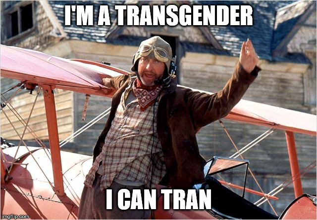 I can fly I'm pilot | I'M A TRANSGENDER; I CAN TRAN | image tagged in i can fly i'm pilot | made w/ Imgflip meme maker