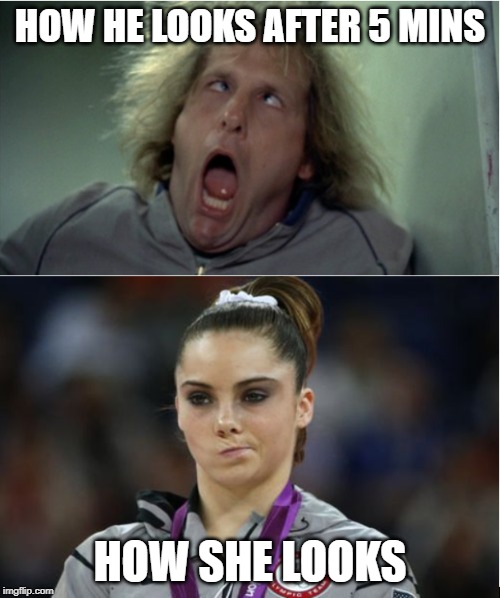 Shes not impressed | HOW HE LOOKS AFTER 5 MINS; HOW SHE LOOKS | image tagged in funny memes,memes | made w/ Imgflip meme maker