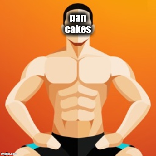 pan cakes | made w/ Imgflip meme maker