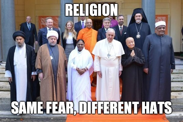 God is Very Concerned About the Top of Your Head | RELIGION; SAME FEAR, DIFFERENT HATS | image tagged in religion,fear,hats | made w/ Imgflip meme maker
