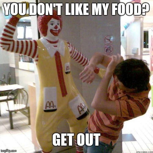 McDonald slap | YOU DON'T LIKE MY FOOD? GET OUT | image tagged in mcdonald slap | made w/ Imgflip meme maker