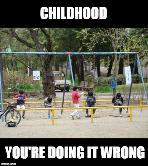 childhood fail | CHILDHOOD; YOU'RE DOING IT WRONG | image tagged in texting,kids,fail | made w/ Imgflip meme maker