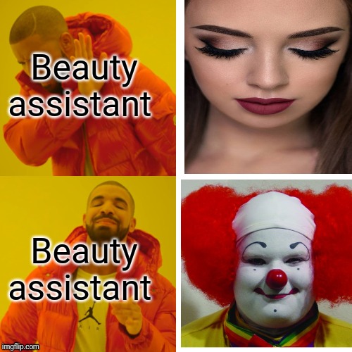 Drake Hotline Bling Meme | Beauty assistant; Beauty assistant | image tagged in memes,drake hotline bling | made w/ Imgflip meme maker