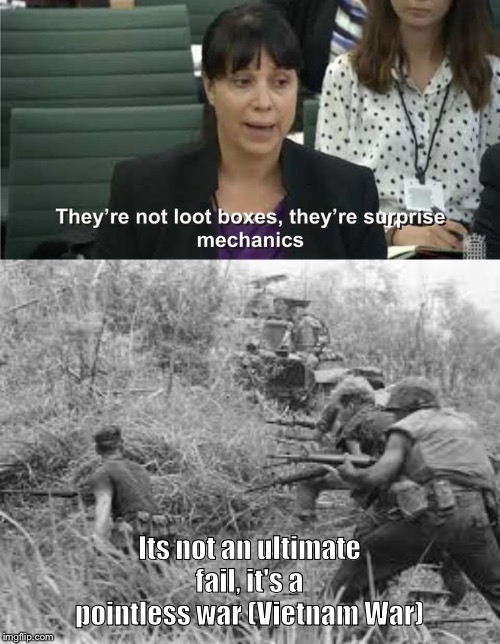 Its not an ultimate fail, it's a pointless war (Vietnam War) | image tagged in they are not loot boxes | made w/ Imgflip meme maker