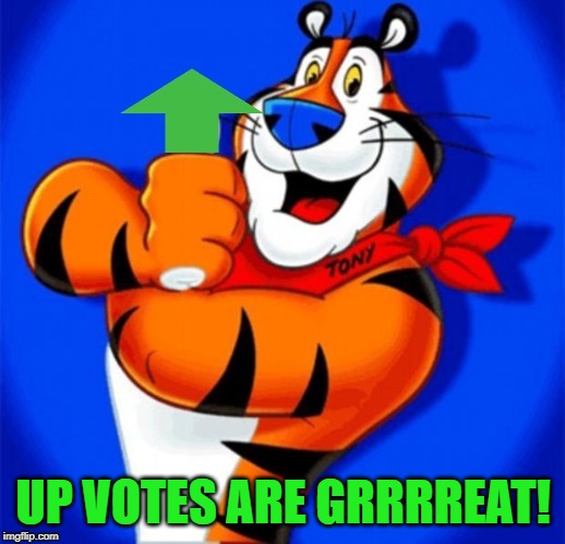 UP VOTES ARE GRRRREAT! | made w/ Imgflip meme maker