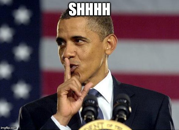 Obama Shhhhh | SHHHH | image tagged in obama shhhhh | made w/ Imgflip meme maker