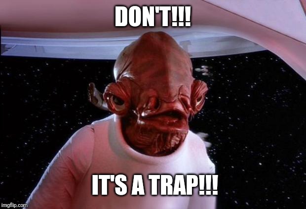mondays its a trap | DON'T!!! IT'S A TRAP!!! | image tagged in mondays its a trap | made w/ Imgflip meme maker