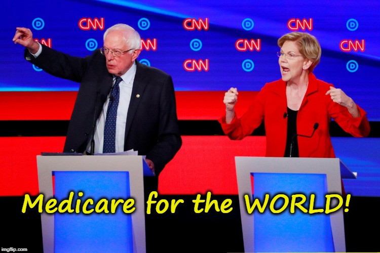 Bernie & Liz want Medicare for the World! | Medicare for the WORLD! | image tagged in bernie sanders,elizabeth warren,liberals,medicare | made w/ Imgflip meme maker