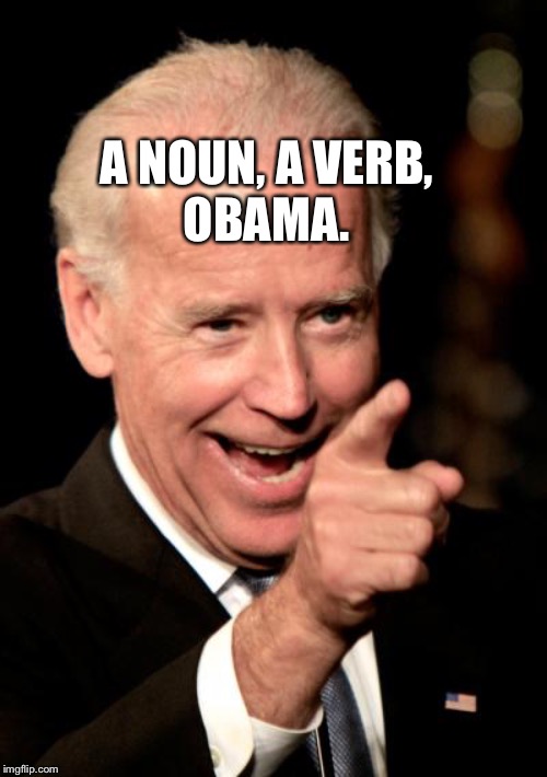 Smilin Biden | A NOUN, A VERB,
OBAMA. | image tagged in memes,smilin biden | made w/ Imgflip meme maker