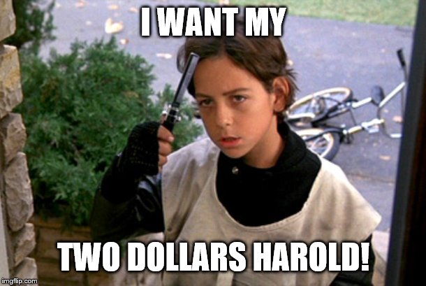 Better off dead paperboy | I WANT MY TWO DOLLARS HAROLD! | image tagged in better off dead paperboy | made w/ Imgflip meme maker