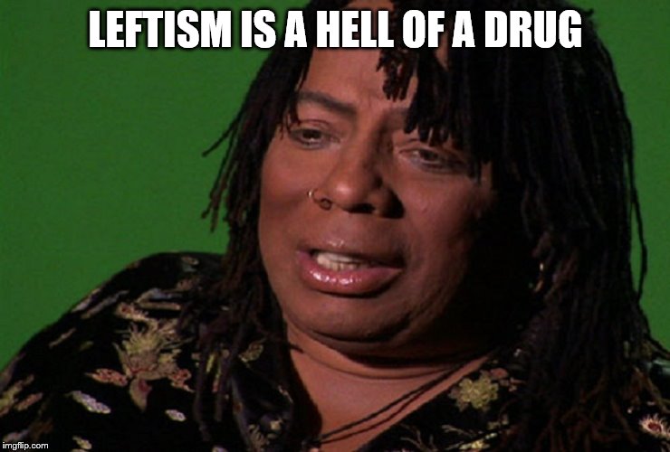cocaine hell of a drug | LEFTISM IS A HELL OF A DRUG | image tagged in cocaine hell of a drug | made w/ Imgflip meme maker