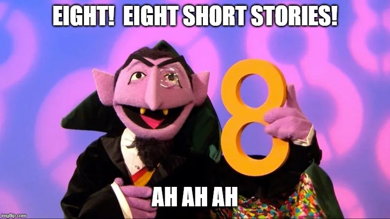 EIGHT!  EIGHT SHORT STORIES! AH AH AH | made w/ Imgflip meme maker