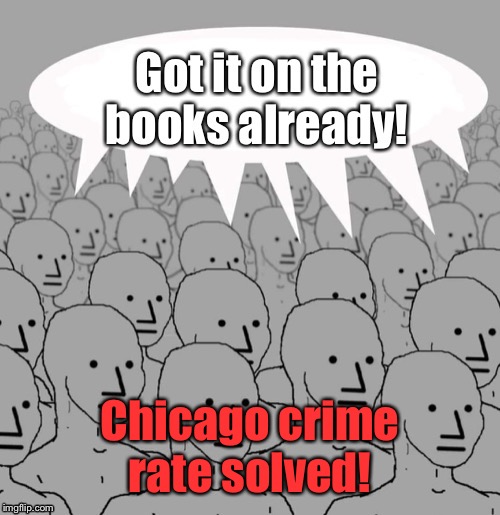 Chicago crime rate solved! | made w/ Imgflip meme maker