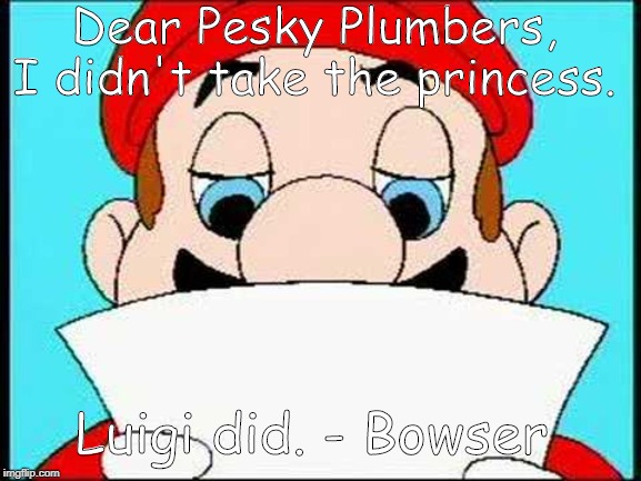 Hotel Mario Letter | Dear Pesky Plumbers, I didn't take the princess. Luigi did. - Bowser | image tagged in hotel mario letter | made w/ Imgflip meme maker