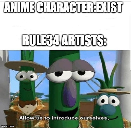 Allow us to introduce ourselves | ANIME CHARACTER:EXIST; RULE34 ARTISTS: | image tagged in allow us to introduce ourselves | made w/ Imgflip meme maker